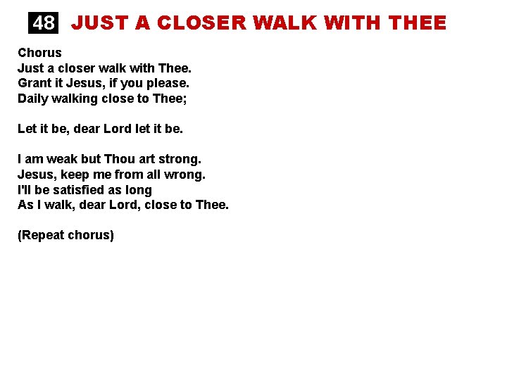 48 JUST A CLOSER WALK WITH THEE Chorus Just a closer walk with Thee.