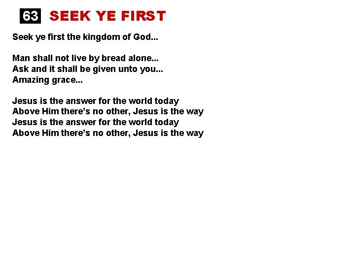 63 SEEK YE FIRST Seek ye first the kingdom of God. . . Man