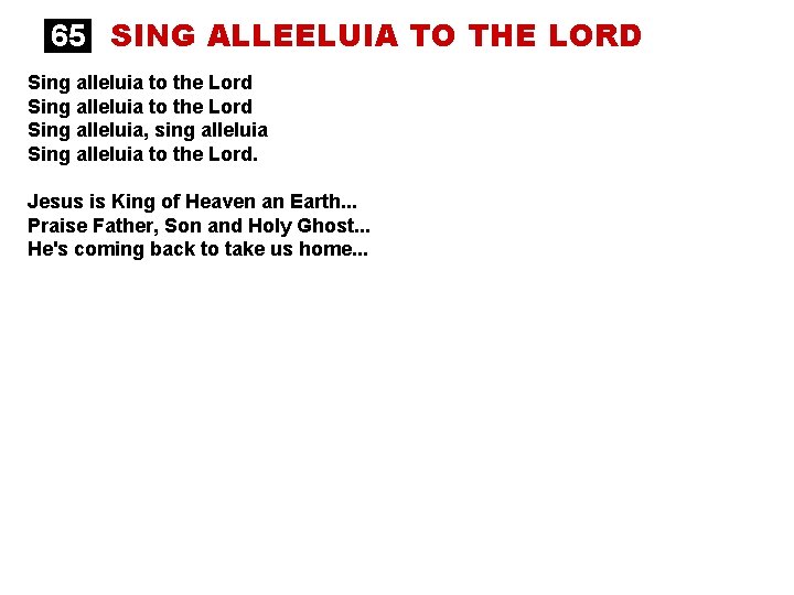 65 SING ALLEELUIA TO THE LORD Sing alleluia to the Lord Sing alleluia, sing