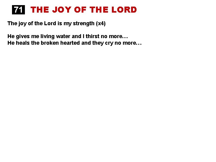 71 THE JOY OF THE LORD The joy of the Lord is my strength