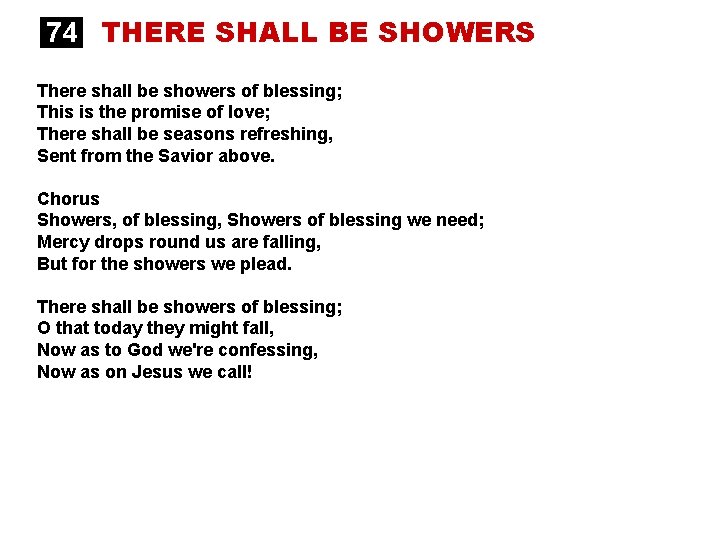 74 THERE SHALL BE SHOWERS There shall be showers of blessing; This is the
