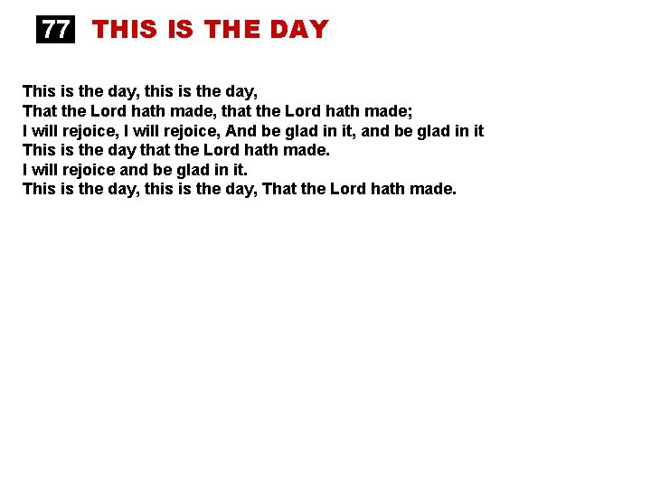77 THIS IS THE DAY This is the day, this is the day, That