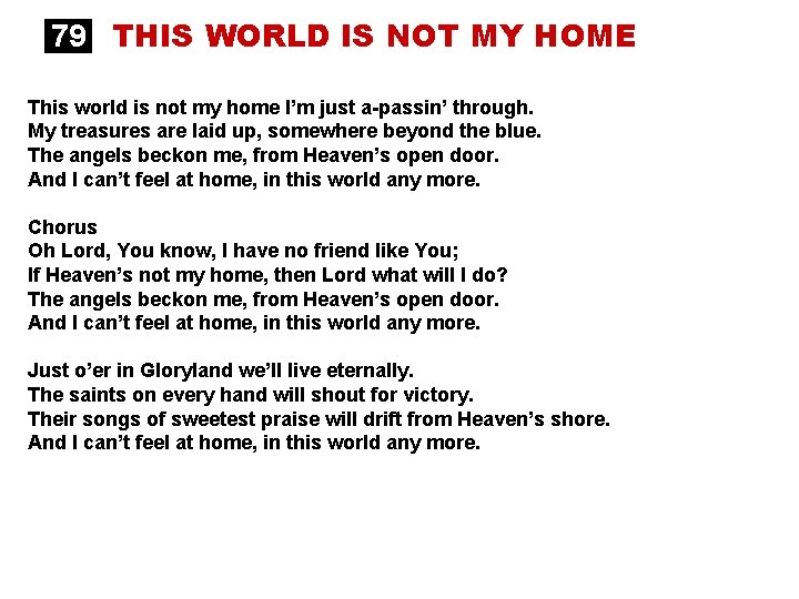 79 THIS WORLD IS NOT MY HOME This world is not my home I’m