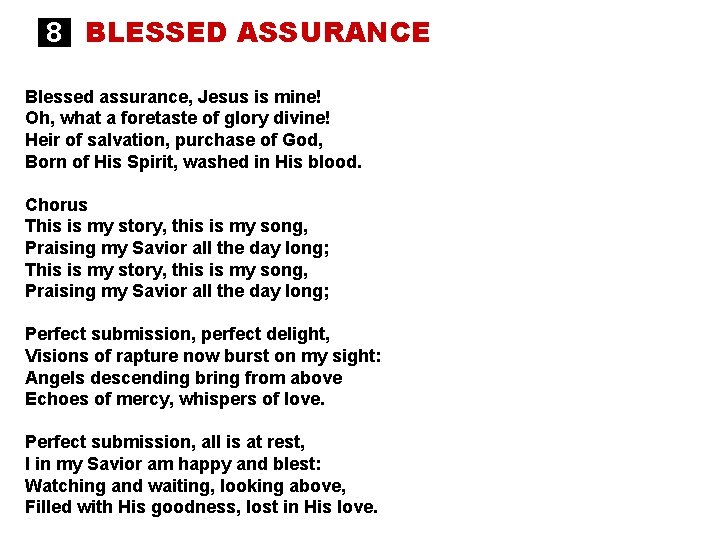 8 BLESSED ASSURANCE Blessed assurance, Jesus is mine! Oh, what a foretaste of glory