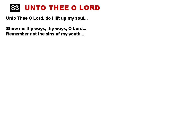 83 UNTO THEE O LORD Unto Thee O Lord, do I lift up my