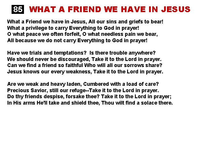 85 WHAT A FRIEND WE HAVE IN JESUS What a Friend we have in