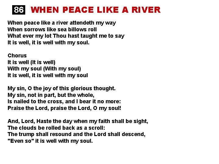 86 WHEN PEACE LIKE A RIVER When peace like a river attendeth my way