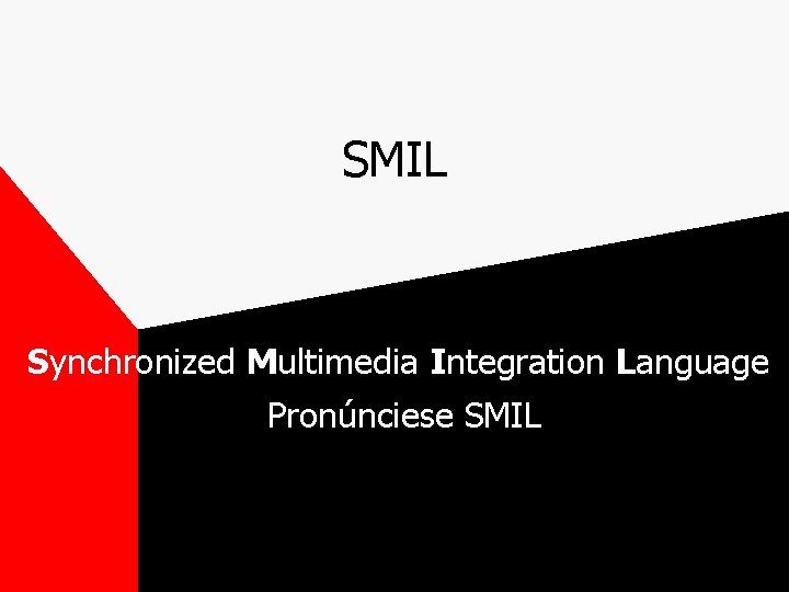 SMIL Synchronized Multimedia Integration Language Pronúnciese SMIL 