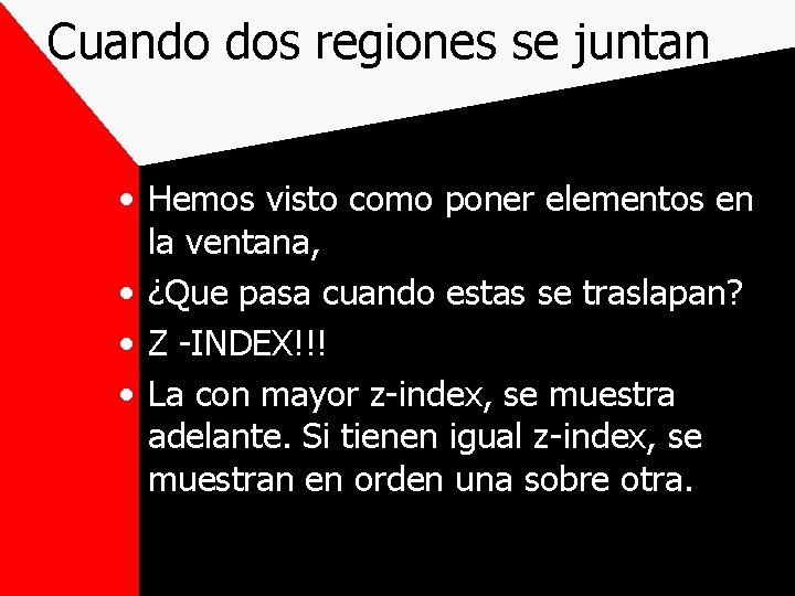 Cuando dos regiones se juntan • Hemos visto como poner elementos en la ventana,