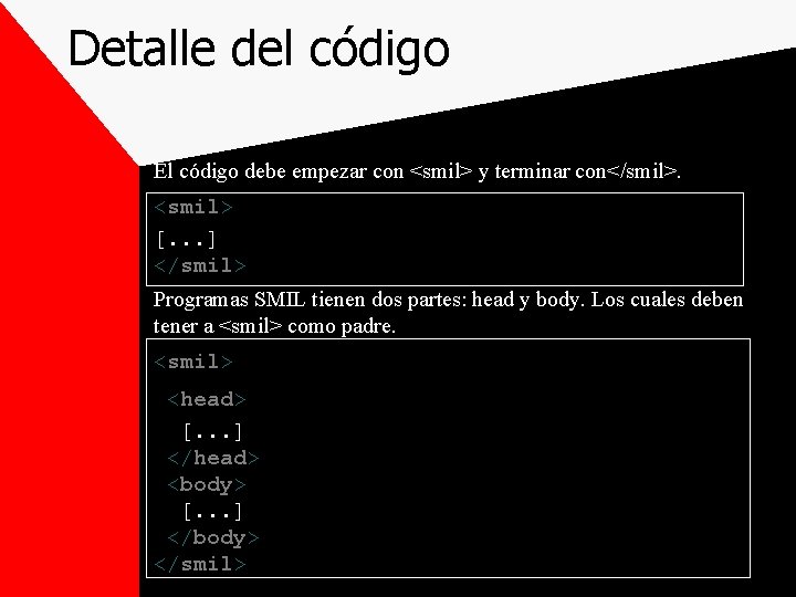 Detalle del código El código debe empezar con <smil> y terminar con</smil>. <smil> [.