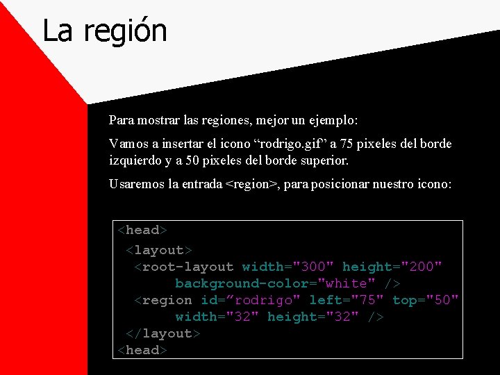 La región Para mostrar las regiones, mejor un ejemplo: Vamos a insertar el icono