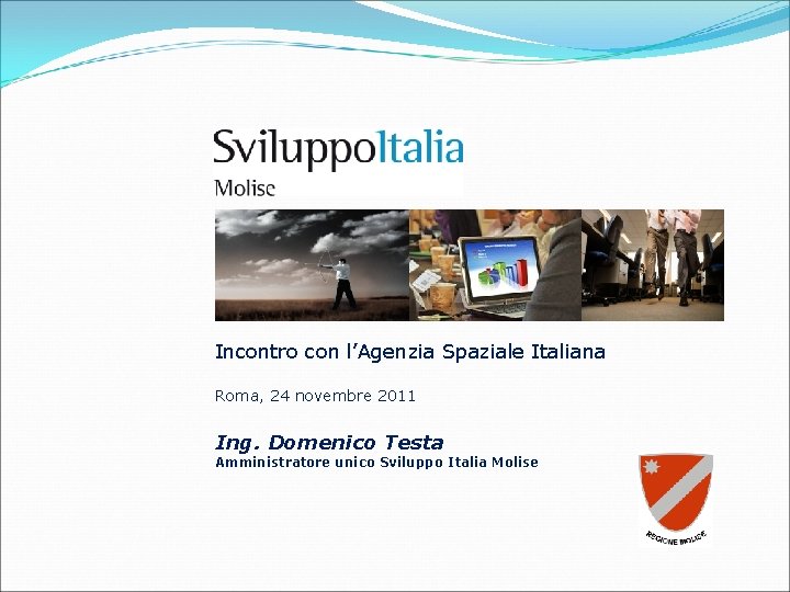 Incontro con l’Agenzia Spaziale Italiana Roma, 24 novembre 2011 Ing. Domenico Testa Amministratore unico