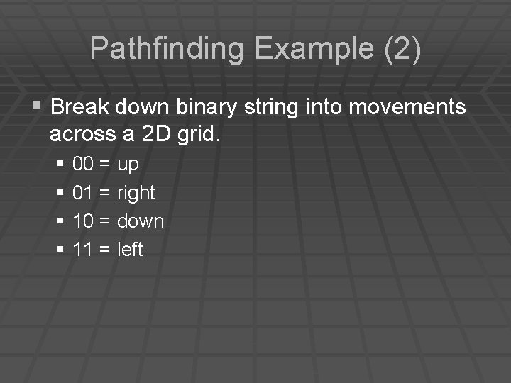 Pathfinding Example (2) § Break down binary string into movements across a 2 D