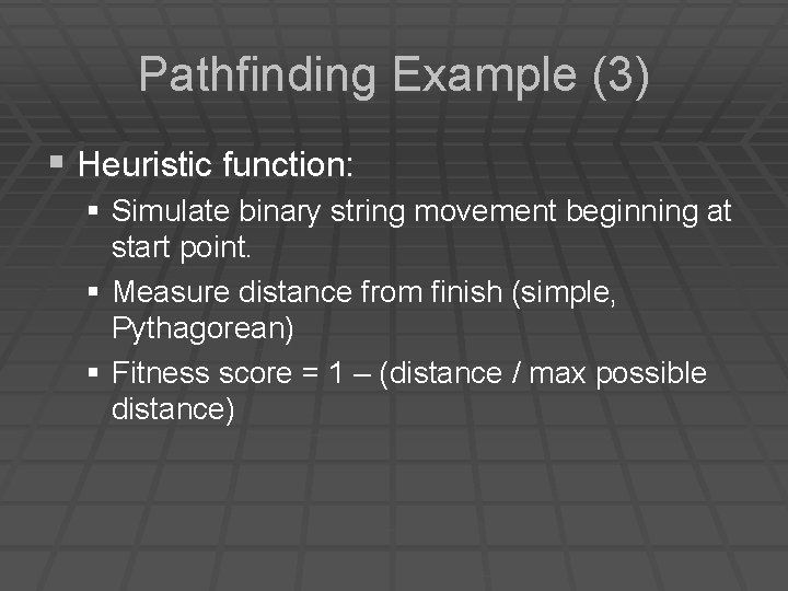 Pathfinding Example (3) § Heuristic function: § Simulate binary string movement beginning at start