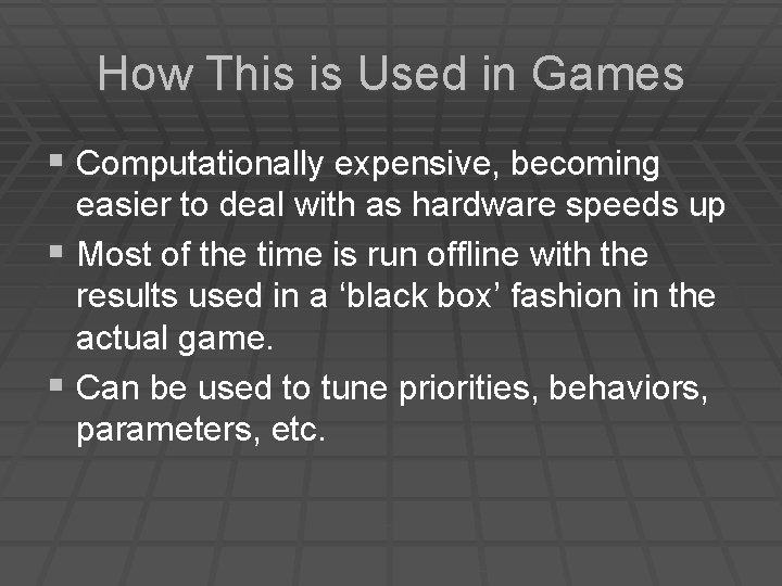 How This is Used in Games § Computationally expensive, becoming easier to deal with