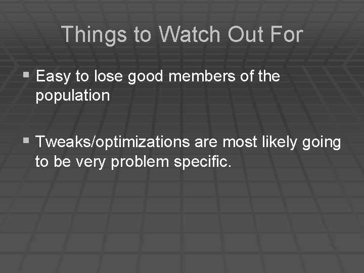 Things to Watch Out For § Easy to lose good members of the population