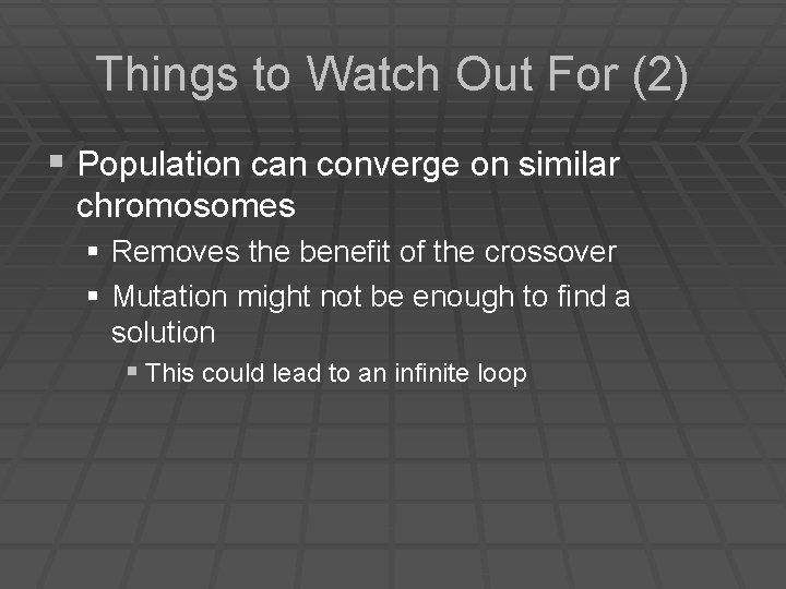 Things to Watch Out For (2) § Population can converge on similar chromosomes §