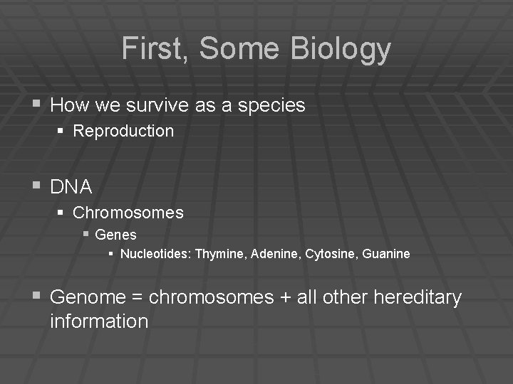 First, Some Biology § How we survive as a species § Reproduction § DNA