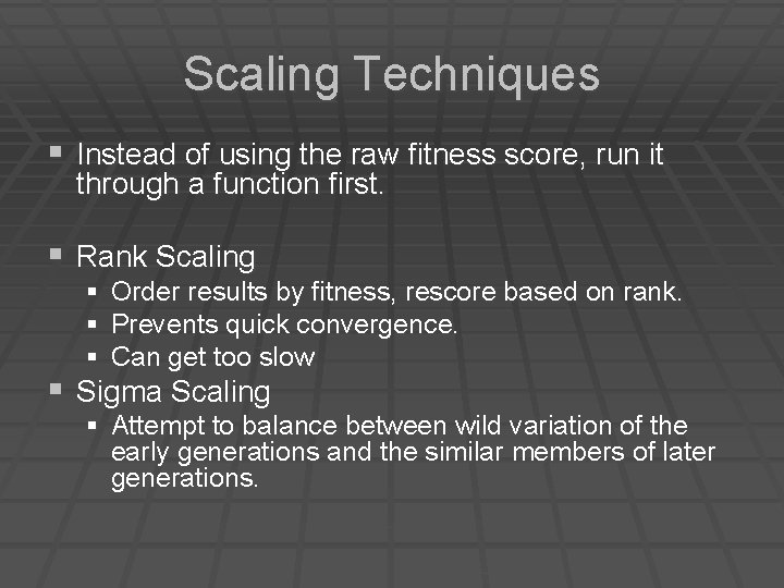 Scaling Techniques § Instead of using the raw fitness score, run it through a