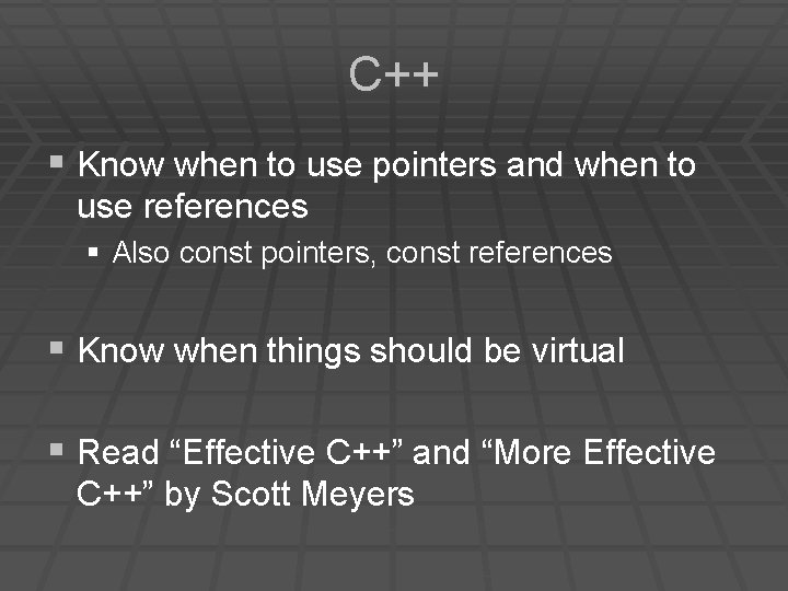 C++ § Know when to use pointers and when to use references § Also