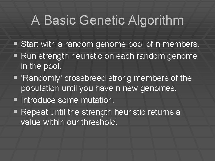 A Basic Genetic Algorithm § Start with a random genome pool of n members.