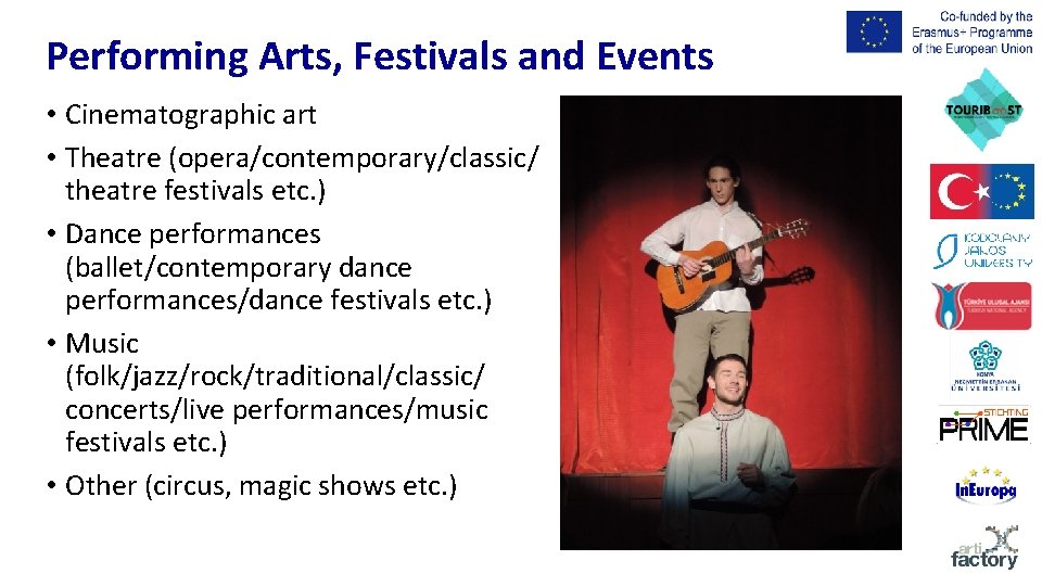 Performing Arts, Festivals and Events • Cinematographic art • Theatre (opera/contemporary/classic/ theatre festivals etc.