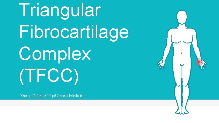 Triangular Fibrocartilage Complex (TFCC) Emma Galante 1 st pd Sports Medicine 