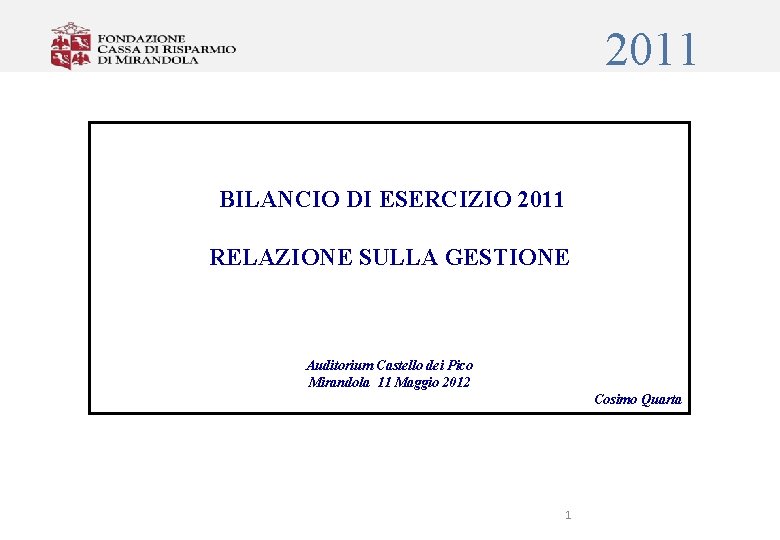 2011 BILANCIO DI ESERCIZIO 2011 RELAZIONE SULLA GESTIONE Auditorium Castello dei Pico Mirandola 11