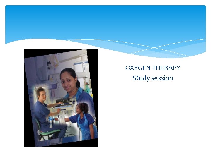 OXYGEN THERAPY Study session 