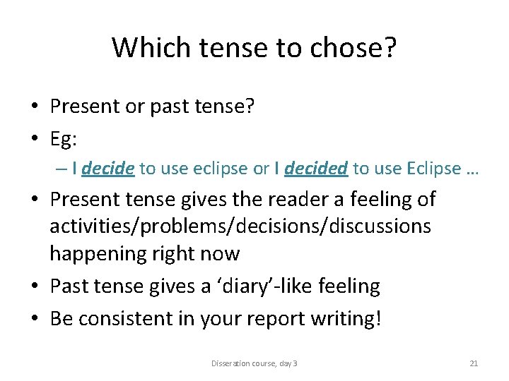 Which tense to chose? • Present or past tense? • Eg: – I decide