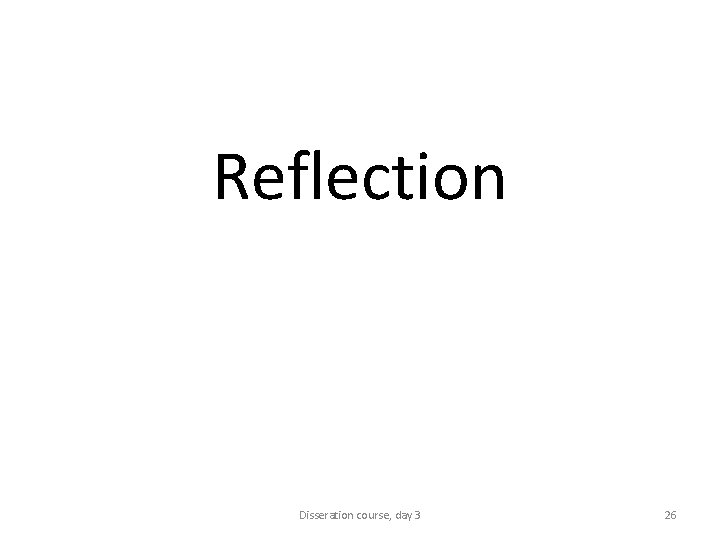 Reflection Disseration course, day 3 26 