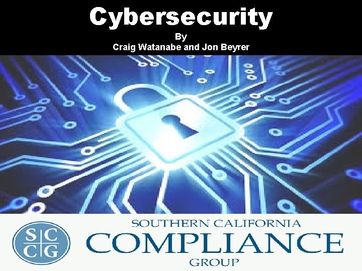 Cybersecurity By Craig Watanabe and Jon Beyrer 