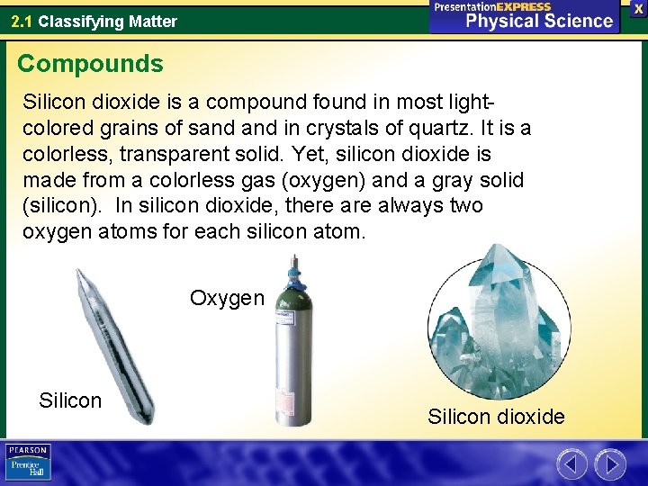 2. 1 Classifying Matter Compounds Silicon dioxide is a compound found in most lightcolored