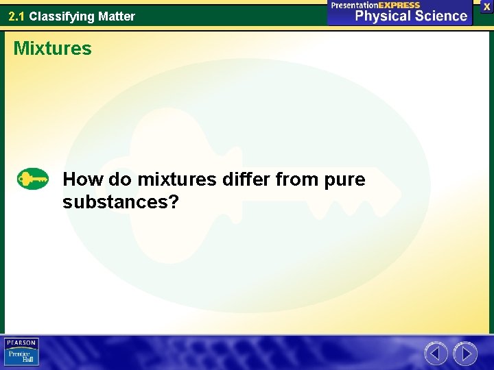 2. 1 Classifying Matter Mixtures How do mixtures differ from pure substances? 