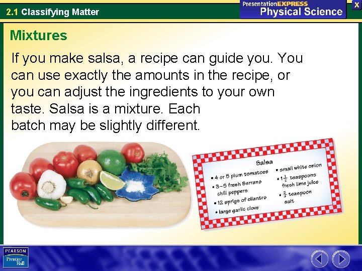 2. 1 Classifying Matter Mixtures If you make salsa, a recipe can guide you.