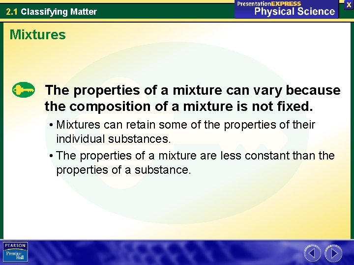 2. 1 Classifying Matter Mixtures The properties of a mixture can vary because the