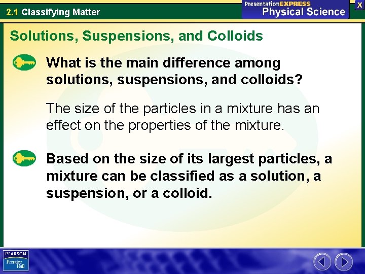 2. 1 Classifying Matter Solutions, Suspensions, and Colloids What is the main difference among