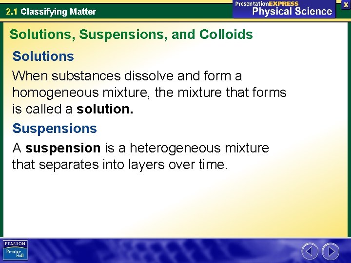 2. 1 Classifying Matter Solutions, Suspensions, and Colloids Solutions When substances dissolve and form