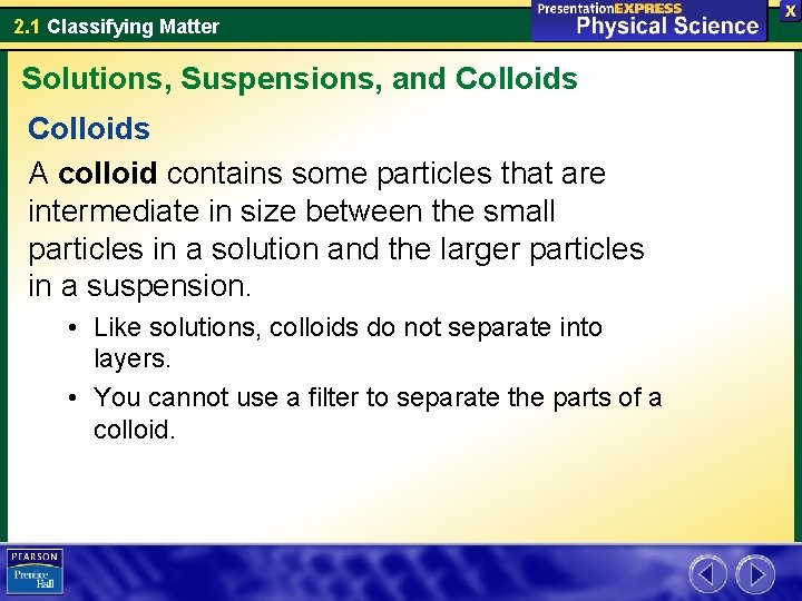 2. 1 Classifying Matter Solutions, Suspensions, and Colloids A colloid contains some particles that