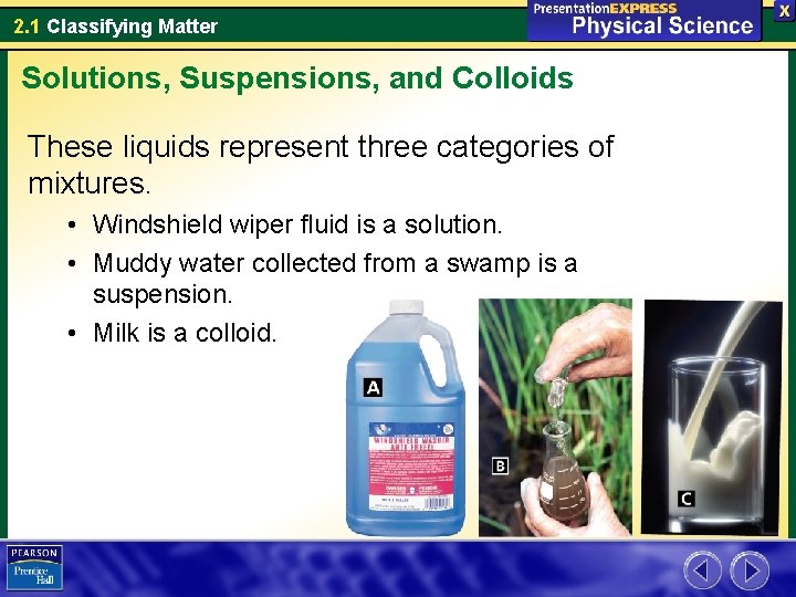 2. 1 Classifying Matter Solutions, Suspensions, and Colloids These liquids represent three categories of
