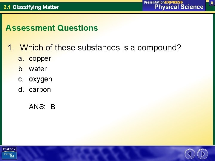 2. 1 Classifying Matter Assessment Questions 1. Which of these substances is a compound?