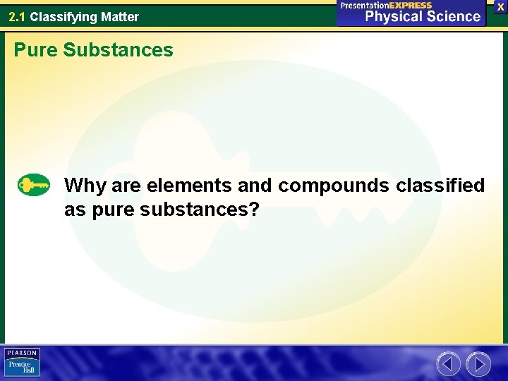 2. 1 Classifying Matter Pure Substances Why are elements and compounds classified as pure