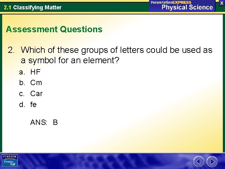 2. 1 Classifying Matter Assessment Questions 2. Which of these groups of letters could