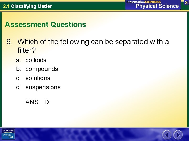 2. 1 Classifying Matter Assessment Questions 6. Which of the following can be separated
