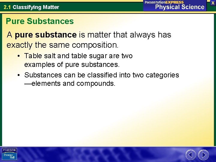 2. 1 Classifying Matter Pure Substances A pure substance is matter that always has