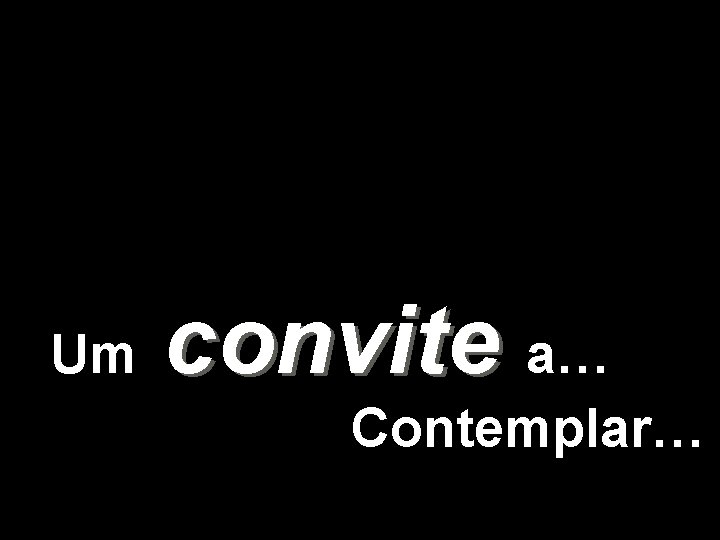 Um convite a… Contemplar… 