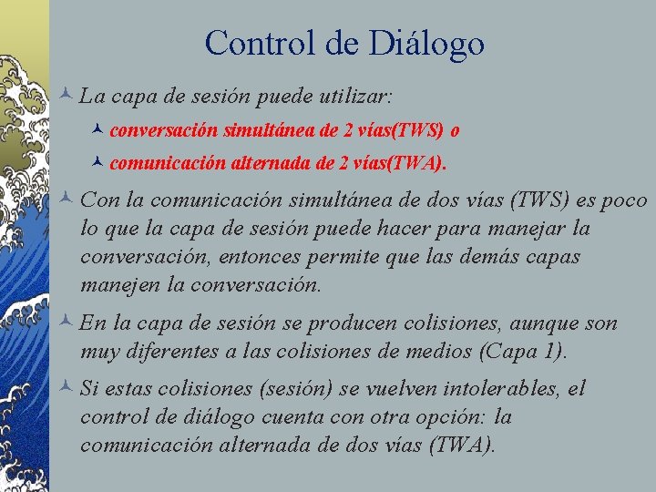 Control de Diálogo © La capa de sesión puede utilizar: © conversación simultánea de