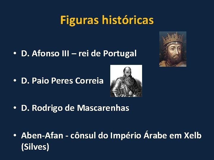 Figuras históricas • D. Afonso III – rei de Portugal • D. Paio Peres