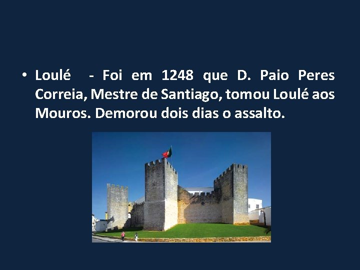  • Loulé - Foi em 1248 que D. Paio Peres Correia, Mestre de