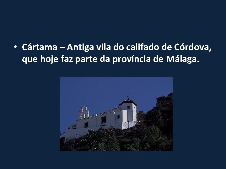  • Cártama – Antiga vila do califado de Córdova, que hoje faz parte